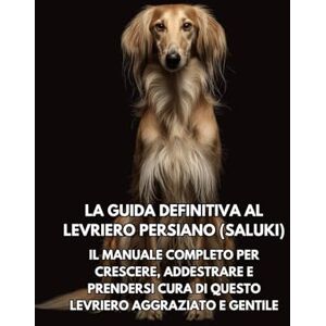 Books, Inkspire La Guida Definitiva al Levriero Persiano (Saluki): Il Manuale Completo per Crescere, Addestrare e Prendersi Cura di Questo Levriero Aggraziato e Gentile Books, Inkspire La Guida Definitiva al Levriero Persiano (Saluki): Il Manuale Completo per Crescere, Addestrare e Prendersi Cura di Questo Levriero Aggraziato e Gentile