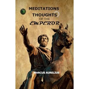 Marcus Aurelius Meditations Thoughts of the Emperor Marcus Aurelius Meditations Thoughts of the Emperor
