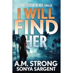 Strong, A.M. I Will Find Her (Patterson Blake FBI Mystery Thrillers) Strong, A.M. I Will Find Her (Patterson Blake FBI Mystery Thrillers)