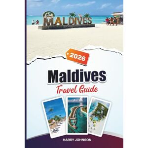 Johnson, Harry MALDIVES TRAVEL GUIDE 2026: Discover Hidden Gems, Historic Landmarks, Travel Tips, and Unforgettable Vacation Experiences Johnson, Harry MALDIVES TRAVEL GUIDE 2026: Discover Hidden Gems, Historic Landmarks, Travel Tips, and Unforgettable Vacation Experiences