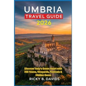 DAVIDS, RICKY B. UMBRIA TRAVEL GUIDE 2026: Discover Italy’s Green Heart with Hill Towns, Vineyards, Festivals & Hidden Gems DAVIDS, RICKY B. UMBRIA TRAVEL GUIDE 2026: Discover Italy’s Green Heart with Hill Towns, Vineyards, Festivals & Hidden Gems