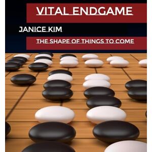 Kim, Janice Vital Endgame: The Shape of Things to Come Kim, Janice Vital Endgame: The Shape of Things to Come