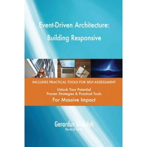 Gerardus Blokdyk - The Art of Service Event-Driven Architecture: Building Responsive Gerardus Blokdyk - The Art of Service Event-Driven Architecture: Building Responsive
