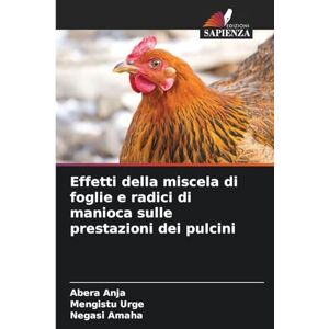 Anja, Abera Effetti della miscela di foglie e radici di manioca sulle prestazioni dei pulcini Anja, Abera Effetti della miscela di foglie e radici di manioca sulle prestazioni dei pulcini