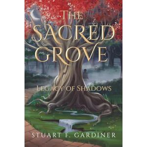 Gardiner, Mr Stuart Furse The Sacred Grove: Legacy of Shadows Gardiner, Mr Stuart Furse The Sacred Grove: Legacy of Shadows
