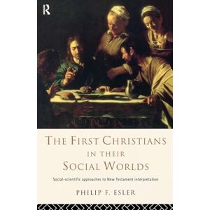 Esler, Philip F. F. The First Christians in Their Social Worlds: Social-scientific approaches to New Testament Interpretation Esler, Philip F. F. The First Christians in Their Social Worlds: Social-scientific approaches to New Testament Interpretation