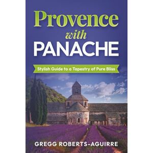 Roberts Provence with Panache: Stylish Guide to a Tapestry of Pure Bliss (Deluxe Panache Travel Guides with Pictures) Roberts Provence with Panache: Stylish Guide to a Tapestry of Pure Bliss (Deluxe Panache Travel Guides with Pictures)