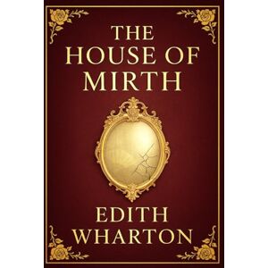 Wharton, Edith Newbold The House of Mirth: A tragic exploration of female vulnerability, wealth, social ambition, and moral downfall in the rigid world of New York’s elite society in the early 1900s Wharton, Edith Newbold The House of Mirth: A tragic exploration of female vulnerability, wealth, social ambition, and moral downfall in the rigid world of New York’s elite society in the early 1900s