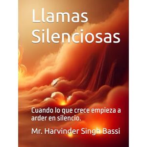 Singh Bassi, Mr. Harvinder Llamas Silenciosas: Cuando lo que crece empieza a arder en silencio. Singh Bassi, Mr. Harvinder Llamas Silenciosas: Cuando lo que crece empieza a arder en silencio.