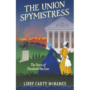 McNamee, Libby Carty The Union Spymistress: The Story of Elizabeth Van Lew ("Remember the Ladies") McNamee, Libby Carty The Union Spymistress: The Story of Elizabeth Van Lew ("Remember the Ladies")