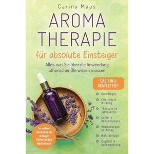 Maas, Carina Aromatherapie für absolute Einsteiger Das 7-in-1-Komplettset: Alles, was Sie über die Anwendung ätherischer Öle wissen müssen. So wählen Sie immer die richtigen Düfte für Ihre Bedürfnisse Maas, Carina Aromatherapie für absolute Einsteiger Das 7-in-1-Komplettset: Alles, was Sie über die Anwendung ätherischer Öle wissen müssen. So wählen Sie immer die richtigen Düfte für Ihre Bedürfnisse