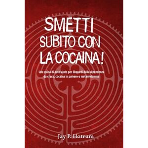 Hotrum, Jay P. Smetti Subito con la Cocaina! (GlobalAddictionSolutions.org): Una guida di auto-aiuto per liberarti dalla dipendenza da crack, cocaina in polvere o metanfetamina (Italian edition) Hotrum, Jay P. Smetti Subito con la Cocaina! (GlobalAddictionSolutions.org): Una guida di auto-aiuto per liberarti dalla dipendenza da crack, cocaina in polvere o metanfetamina (Italian edition)