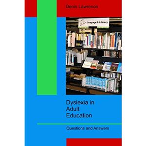 lawrence, denis Dyslexia in Adult Education: Questions and Answers lawrence, denis Dyslexia in Adult Education: Questions and Answers