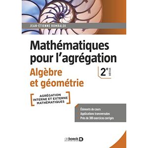 Rombaldi, Jean-Étienne Mathématiques pour l'agrégation Algèbre et géométrie: Éléments de cours avec près de 300 exercices corrigés Rombaldi, Jean-Étienne Mathématiques pour l'agrégation Algèbre et géométrie: Éléments de cours avec près de 300 exercices corrigés
