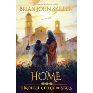 Skillen, Brian Home: Through a Field of Stars: 3 (Camino de Santiago Book Series) Skillen, Brian Home: Through a Field of Stars: 3 (Camino de Santiago Book Series)