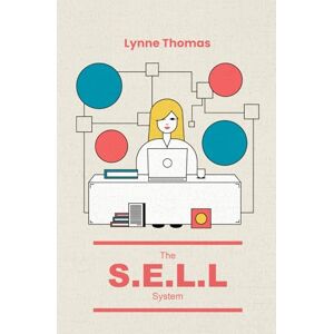 Thomas, Lynne The S.E.L.L. System: A Comprehensive Guide to Success in Marketing and Selling for New and Small Businesses Thomas, Lynne The S.E.L.L. System: A Comprehensive Guide to Success in Marketing and Selling for New and Small Businesses