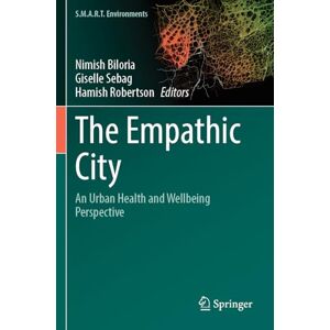 The Empathic City: An Urban Health and Wellbeing Perspective (S.M.A.R.T. Environments) The Empathic City: An Urban Health and Wellbeing Perspective (S.M.A.R.T. Environments)