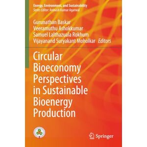 Circular Bioeconomy Perspectives in Sustainable Bioenergy Production (Energy, Environment, and Sustainability) Circular Bioeconomy Perspectives in Sustainable Bioenergy Production (Energy, Environment, and Sustainability)