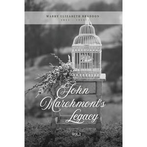Elizabeth Braddon, Marry John Marchmont's Legacy (Illustrated): Volume 2 (of 3) Elizabeth Braddon, Marry John Marchmont's Legacy (Illustrated): Volume 2 (of 3)