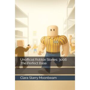 Moonbeam, Clara Starry Unofficial Roblox Stories: 3008: The Perfect Base Moonbeam, Clara Starry Unofficial Roblox Stories: 3008: The Perfect Base