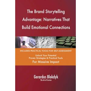 Gerardus Blokdyk - The Art of Service The Brand Storytelling Advantage: Narratives That Build Emotional Connections Gerardus Blokdyk - The Art of Service The Brand Storytelling Advantage: Narratives That Build Emotional Connections