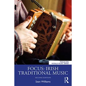 Williams, Sean Focus: Irish Traditional Music (Focus on World Music Series) Williams, Sean Focus: Irish Traditional Music (Focus on World Music Series)