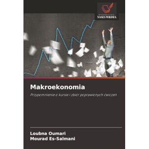 OUMARI, Loubna Makroekonomia: Przypomnienie o kursie i zbiór poprawionych ćwiczeń: Przypomnienie o kursie i zbiór poprawionych ¿wicze¿ OUMARI, Loubna Makroekonomia: Przypomnienie o kursie i zbiór poprawionych ćwiczeń: Przypomnienie o kursie i zbiór poprawionych ¿wicze¿