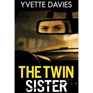 Davies, Yvette The Twin Sister: A totally addictive psychological thriller with twists that will make you gasp Davies, Yvette The Twin Sister: A totally addictive psychological thriller with twists that will make you gasp