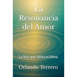 Terrero, Orlando La Resonancia del Amor: La Voz que Afina el Alma Terrero, Orlando La Resonancia del Amor: La Voz que Afina el Alma
