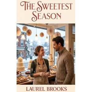 Brooks, Laurel The Sweetest Season: The perfect recipe for a second chance. Brooks, Laurel The Sweetest Season: The perfect recipe for a second chance.