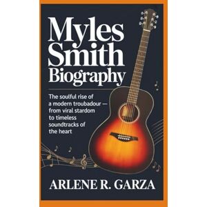 R. Garza, Arlene MYLES SMITH BIOGRAPHY: The Soulful Rise of a Modern Troubadour From Viral Stardom to Timeless Soundtracks of the Heart R. Garza, Arlene MYLES SMITH BIOGRAPHY: The Soulful Rise of a Modern Troubadour From Viral Stardom to Timeless Soundtracks of the Heart