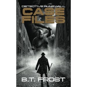 Frost, B T Detective Runewall: Case Files: 4 (Detective Runewall Series (Noir Covers)) Frost, B T Detective Runewall: Case Files: 4 (Detective Runewall Series (Noir Covers))