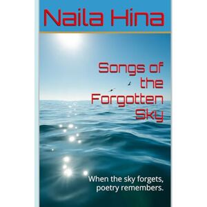 Hina, Naila Songs of the Forgotten Sky Hina, Naila Songs of the Forgotten Sky
