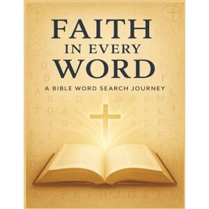 Publishing, Silver Key Faith in Every Word: A Bible Word Search Journey: 100 Bible Word Search Puzzles with Devotional Summaries from Genesis to Revelation Publishing, Silver Key Faith in Every Word: A Bible Word Search Journey: 100 Bible Word Search Puzzles with Devotional Summaries from Genesis to Revelation