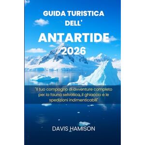 HAMISON, DAVIS GUIDA TURISTICA DELL'ANTARTIDE 2026: "Il tuo compagno di avventure completo per la fauna selvatica, il ghiaccio e le spedizioni indimenticabili HAMISON, DAVIS GUIDA TURISTICA DELL'ANTARTIDE 2026: "Il tuo compagno di avventure completo per la fauna selvatica, il ghiaccio e le spedizioni indimenticabili