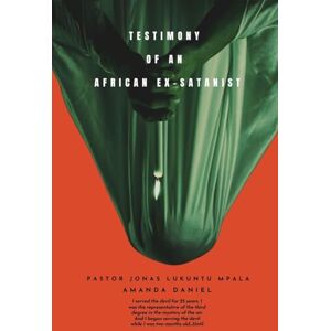 Mpala, Pastor Jonas Lukuntu TESTIMONY OF AN African EX-SATANIST Pastor JONAS LUKUNTU MPALA Mpala, Pastor Jonas Lukuntu TESTIMONY OF AN African EX-SATANIST Pastor JONAS LUKUNTU MPALA