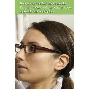 Esteban Hernandez, Ignacio Preguntas tipo test de Bases de Datos y MySQL – Guía práctica para aprender con ejemplos Esteban Hernandez, Ignacio Preguntas tipo test de Bases de Datos y MySQL – Guía práctica para aprender con ejemplos