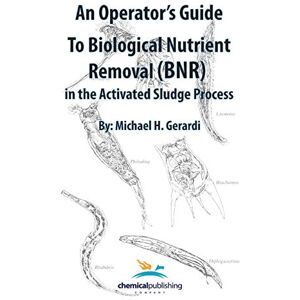 Michael Gerardi (author) An Operator's Guide to Biological Nutrient Removal (BNR) in the Activated Sludge Process Michael Gerardi (author) An Operator's Guide to Biological Nutrient Removal (BNR) in the Activated Sludge Process