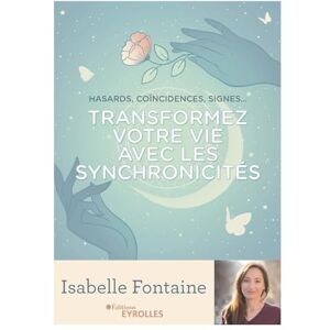 Fontaine, Isabelle Transformez votre vie avec les synchronicités: Hasards, coïncidences, signes... Fontaine, Isabelle Transformez votre vie avec les synchronicités: Hasards, coïncidences, signes...