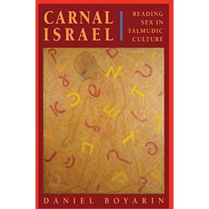 Boyarin, Daniel Carnal Israel: Reading Sex in Talmudic Culture: 25 (The New Historicism: Studies in Cultural Poetics) Boyarin, Daniel Carnal Israel: Reading Sex in Talmudic Culture: 25 (The New Historicism: Studies in Cultural Poetics)
