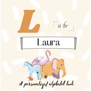Simonds, Paisley L is for Laura: A Custom Alphabet Book Personalized With Your Name Simonds, Paisley L is for Laura: A Custom Alphabet Book Personalized With Your Name