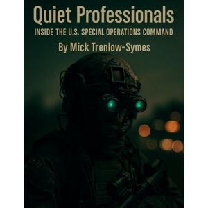 Trenlow-Symes, Mick Quiet Professionals: Inside the U.S. Special Operations Command (Silent Warriors: Inside the World’s Elite Special Forces) Trenlow-Symes, Mick Quiet Professionals: Inside the U.S. Special Operations Command (Silent Warriors: Inside the World’s Elite Special Forces)
