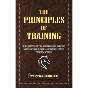 Warwick The Principles of Training: Understanding The Relationship Between You and Your Horse, and Why Effective Training Works. Warwick The Principles of Training: Understanding The Relationship Between You and Your Horse, and Why Effective Training Works.