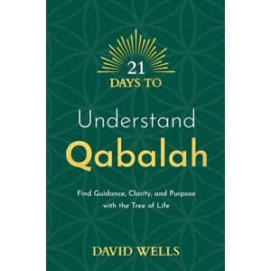 Wells, David 21 Days to Understand Qabalah: Find Guidance, Clarity, and Purpose with the Tree of Life (21 Days series) Wells, David 21 Days to Understand Qabalah: Find Guidance, Clarity, and Purpose with the Tree of Life (21 Days series)