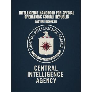 Central Intelligence Agency Intelligence Handbook for Special Operations: Eastern INDONESIA Central Intelligence Agency Intelligence Handbook for Special Operations: Eastern INDONESIA