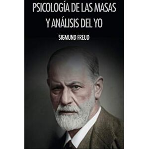 Freud, Sigmund Psicología de las masas y análisis del yo Freud, Sigmund Psicología de las masas y análisis del yo