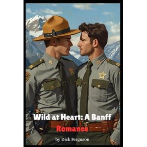 Ferguson, Dick Wild at Heart: A Banff Romance Ferguson, Dick Wild at Heart: A Banff Romance