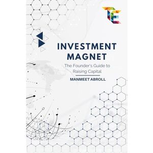 Abroll, Manmeet INVESTMENT MAGNET: The Founder's Guide to Raising Capital Abroll, Manmeet INVESTMENT MAGNET: The Founder's Guide to Raising Capital