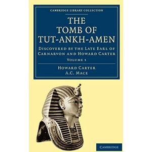 Carter, Howard The Tomb of Tut-Ankh-Amen: Discovered by the Late Earl of Carnarvon and Howard Carter: Volume 1 (Cambridge Library Collection Archaeology) Carter, Howard The Tomb of Tut-Ankh-Amen: Discovered by the Late Earl of Carnarvon and Howard Carter: Volume 1 (Cambridge Library Collection Archaeology)