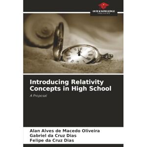 Alves de Macedo Oliveira, Alan Introducing Relativity Concepts in High School: A Proposal Alves de Macedo Oliveira, Alan Introducing Relativity Concepts in High School: A Proposal